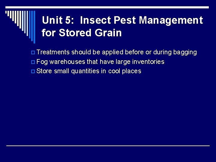 Unit 5: Insect Pest Management for Stored Grain p Treatments should be applied before