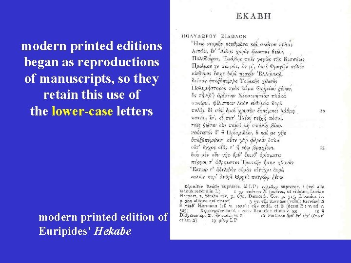 modern printed editions began as reproductions of manuscripts, so they retain this use of modern printed editions began as reproductions of manuscripts, so they retain this use of