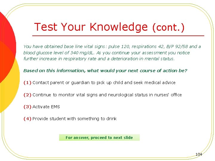 Test Your Knowledge (cont. ) You have obtained base line vital signs: pulse 120,