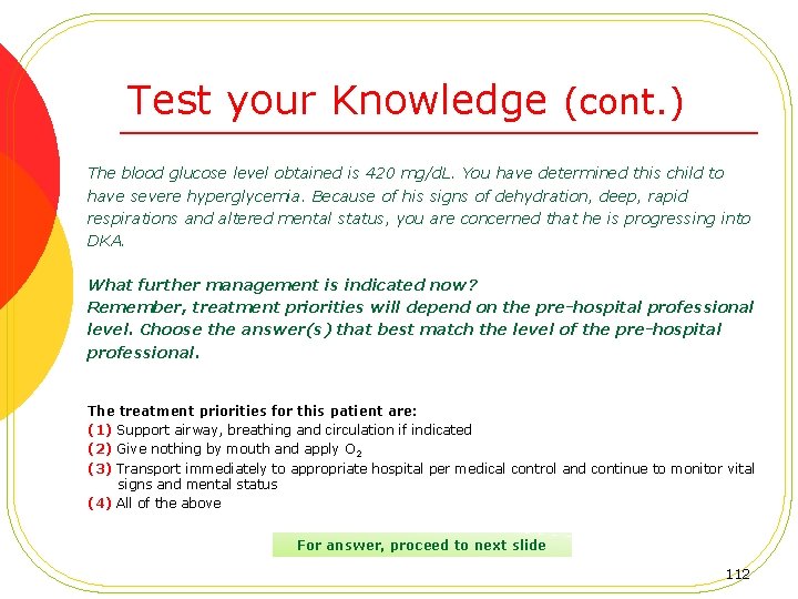 Test your Knowledge (cont. ) The blood glucose level obtained is 420 mg/d. L.