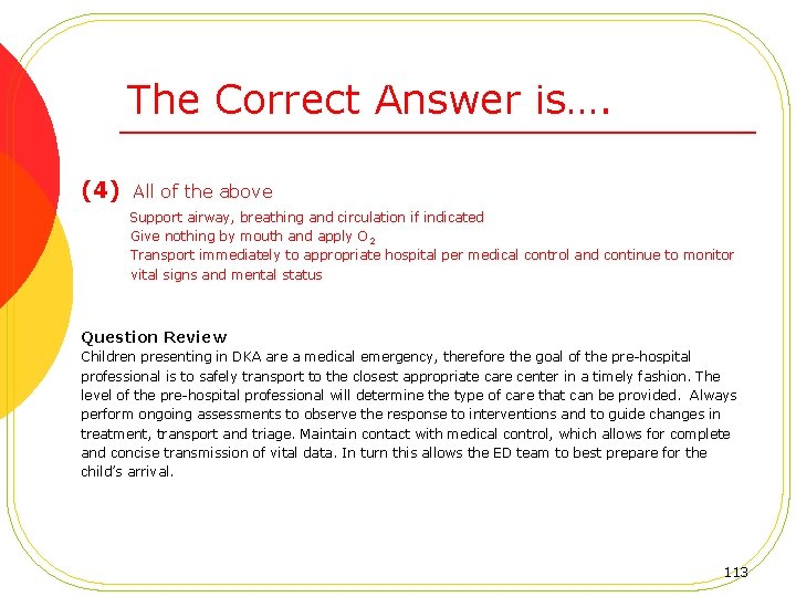 The Correct Answer is…. (4) All of the above Support airway, breathing and circulation