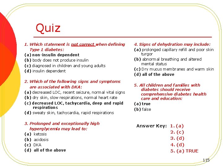 Quiz 1. Which statement is not correct when defining Type 1 diabetes: (a) non-insulin