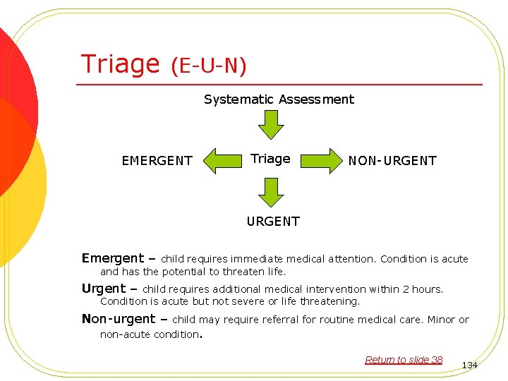 Triage (E-U-N) Systematic Assessment Triage EMERGENT NON-URGENT URGENT Emergent – child requires immediate medical
