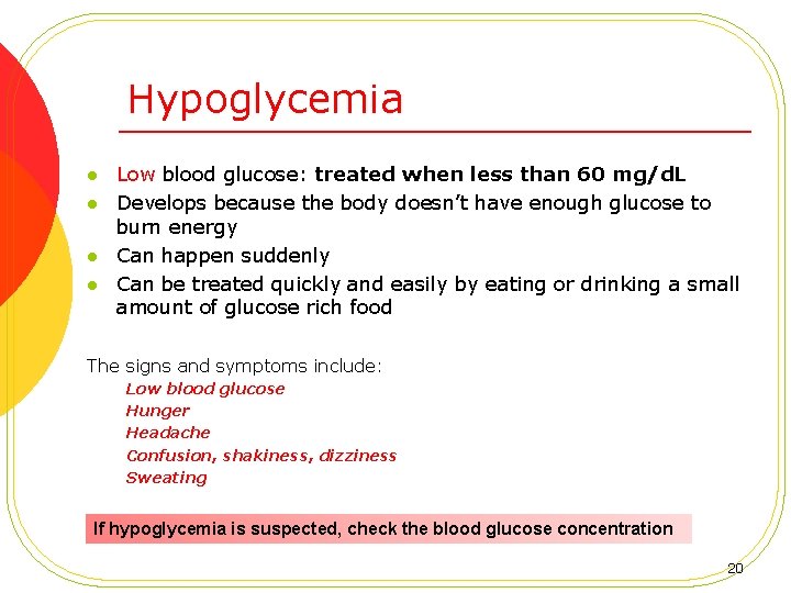 Hypoglycemia l l Low blood glucose: treated when less than 60 mg/d. L Develops