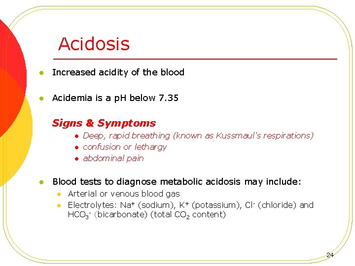 Acidosis l Increased acidity of the blood l Acidemia is a p. H below