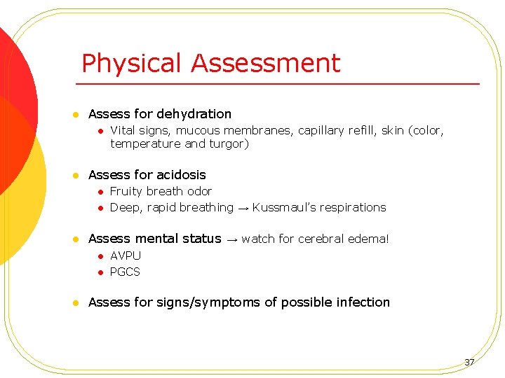 Physical Assessment l Assess for dehydration l l Assess for acidosis l l l