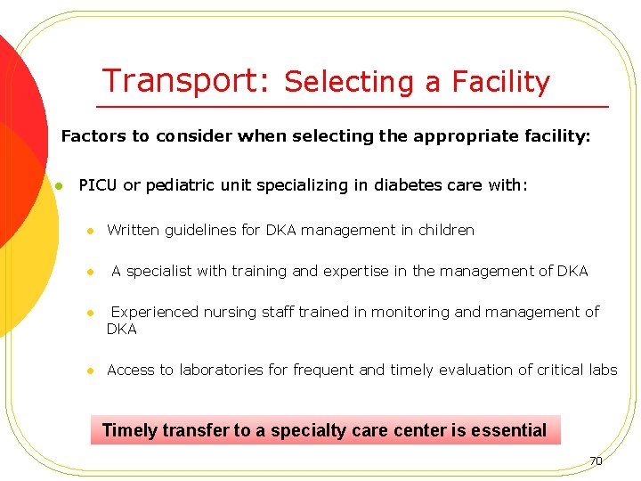 Transport: Selecting a Facility Factors to consider when selecting the appropriate facility: l PICU