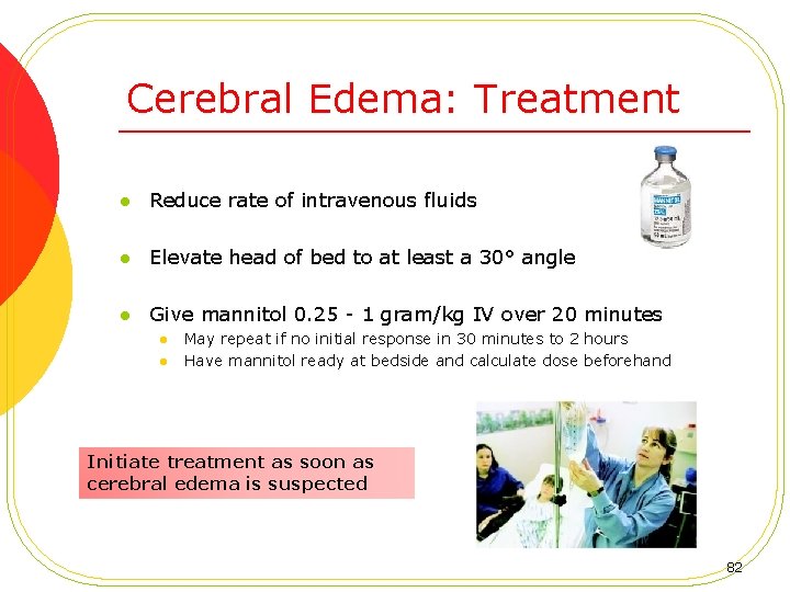 Cerebral Edema: Treatment l Reduce rate of intravenous fluids l Elevate head of bed