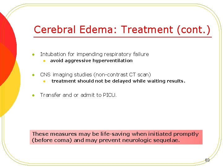 Cerebral Edema: Treatment (cont. ) l Intubation for impending respiratory failure l l CNS