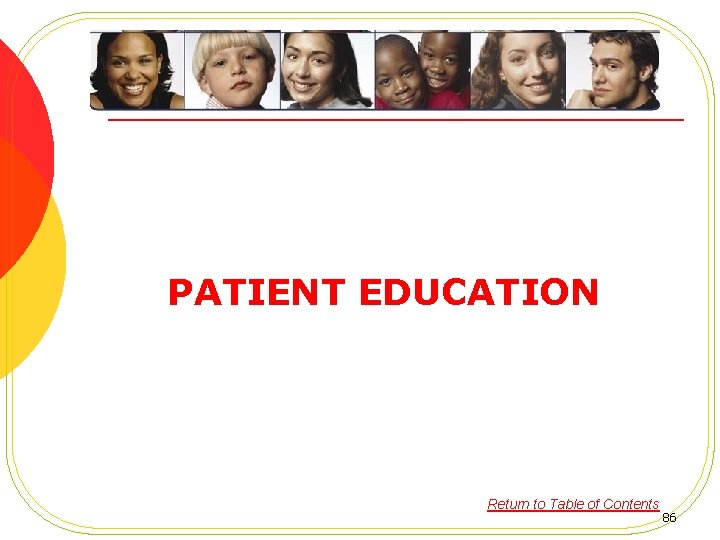  PATIENT EDUCATION Return to Table of Contents 86 