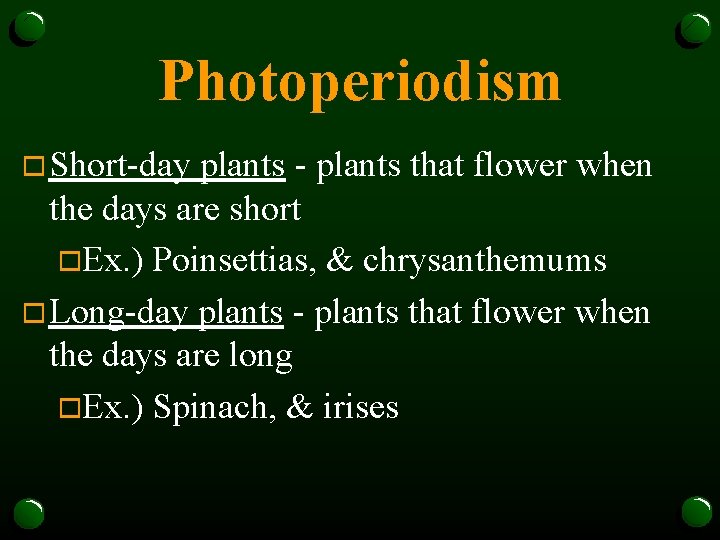 Photoperiodism o Short-day plants - plants that flower when the days are short o.