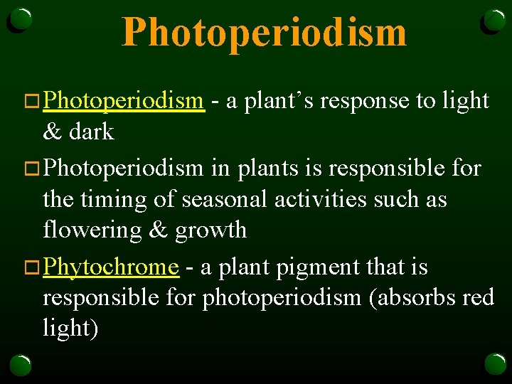 Photoperiodism o Photoperiodism - a plant’s response to light & dark o Photoperiodism in