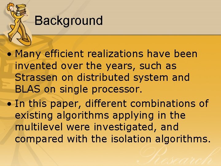 Background • Many efficient realizations have been invented over the years, such as Strassen Background • Many efficient realizations have been invented over the years, such as Strassen
