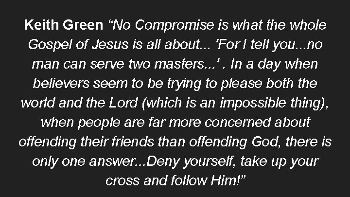 Keith Green “No Compromise is what the whole Gospel of Jesus is all about.