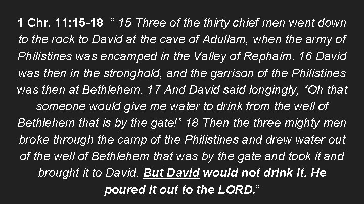 1 Chr. 11: 15 -18 “ 15 Three of the thirty chief men went
