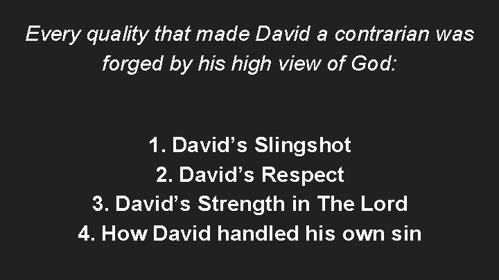 Every quality that made David a contrarian was forged by his high view of