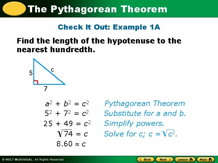 The Pythagorean Theorem Check It Out: Example 1 A Find the length of the