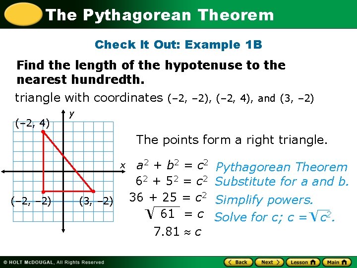 The Pythagorean Theorem Check It Out: Example 1 B Find the length of the