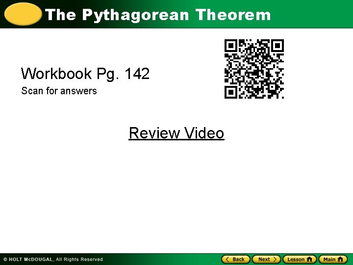 The Pythagorean Theorem Workbook Pg. 142 Scan for answers Review Video 