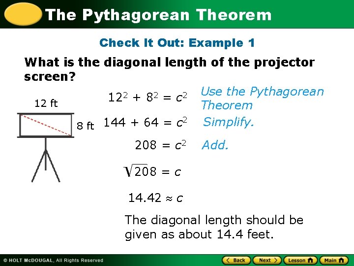 The Pythagorean Theorem Check It Out: Example 1 What is the diagonal length of