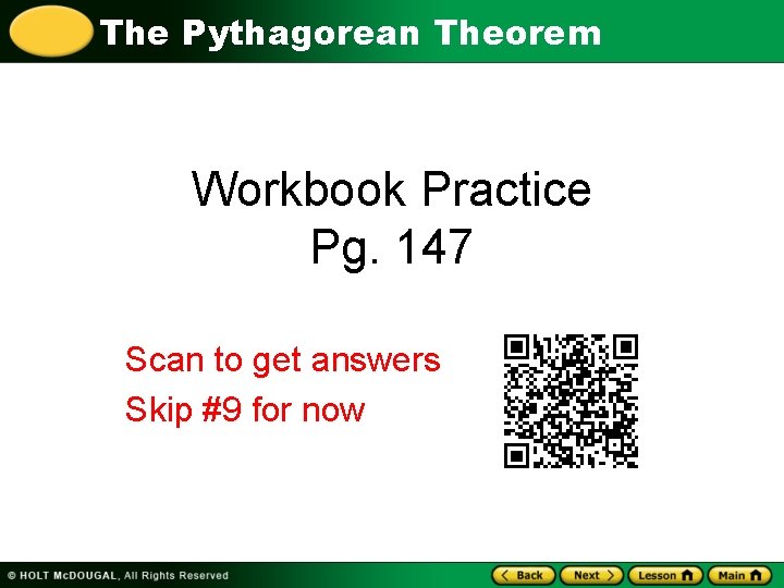 The Pythagorean Theorem Workbook Practice Pg. 147 Scan to get answers Skip #9 for