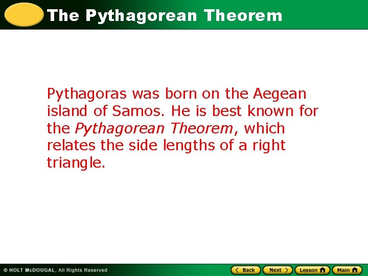 The Pythagorean Theorem Pythagoras was born on the Aegean island of Samos. He is