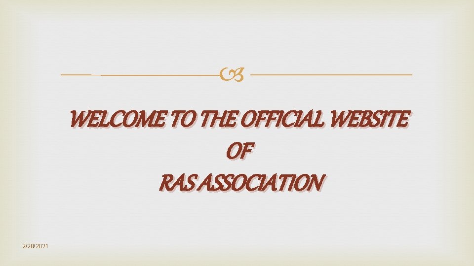 WELCOME TO THE OFFICIAL WEBSITE OF RAS ASSOCIATION 2/28/2021 WELCOME TO THE OFFICIAL WEBSITE OF RAS ASSOCIATION 2/28/2021