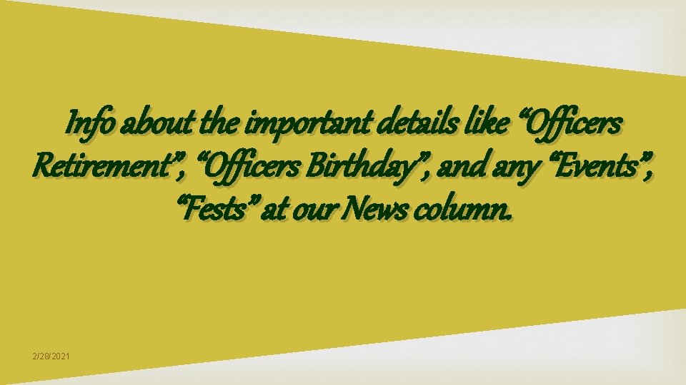 Info about the important details like “Officers Retirement”, “Officers Birthday”, and any “Events”, Info about the important details like “Officers Retirement”, “Officers Birthday”, and any “Events”,