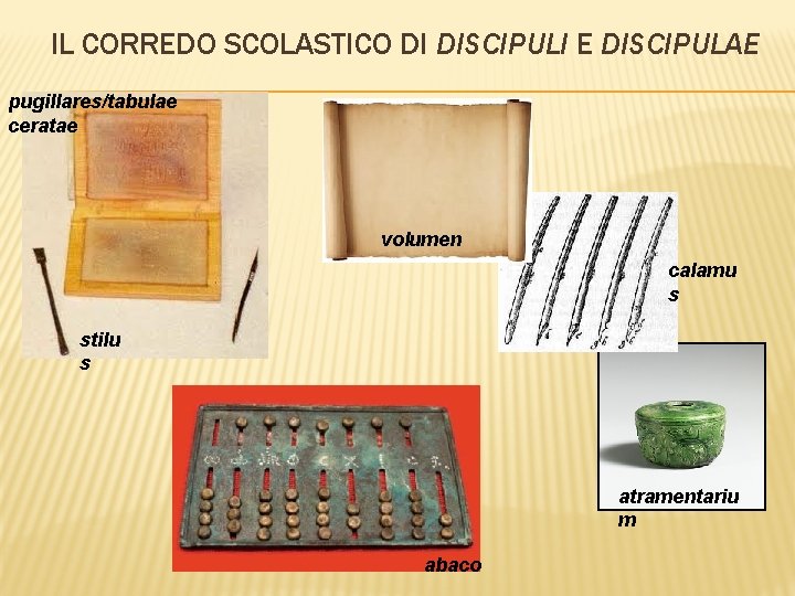 IL CORREDO SCOLASTICO DI DISCIPULI E DISCIPULAE pugillares/tabulae ceratae volumen calamu s stilu s