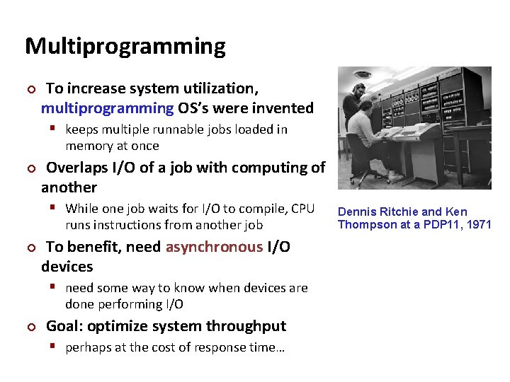 Carnegie Mellon Multiprogramming ¢ To increase system utilization, multiprogramming OS’s were invented § keeps