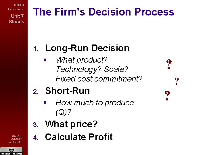 micro Economics Unit 7 Slide 3 The Firm’s Decision Process 1. Long-Run Decision 2.