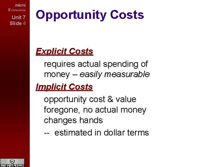 micro Economics Unit 7 Slide 4 Opportunity Costs Explicit Costs requires actual spending of