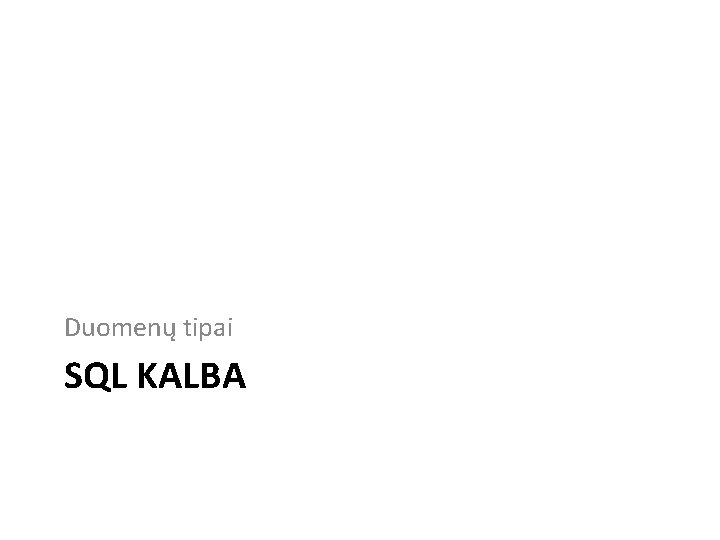 Duomenų tipai SQL KALBA 
