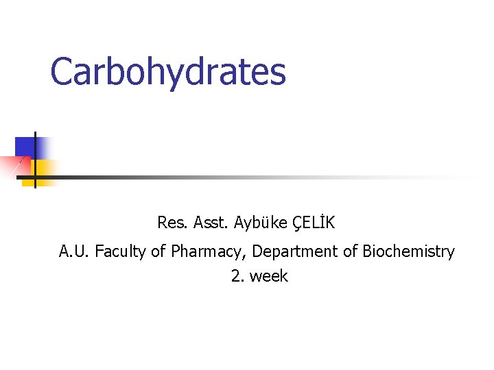 Carbohydrates Res. Asst. Aybüke ÇELİK A. U. Faculty of Pharmacy, Department of Biochemistry 2.