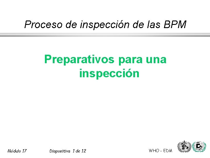 Proceso de inspección de las BPM Preparativos para una inspección Módulo 17 Diapositiva 1