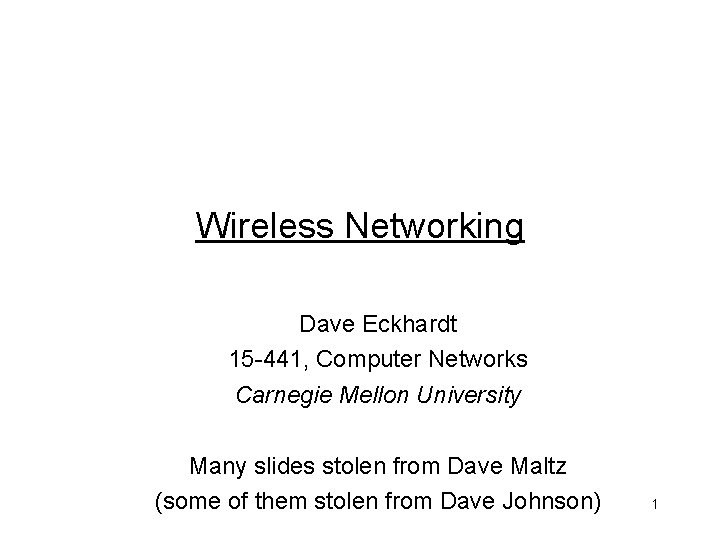 Wireless Networking Dave Eckhardt 15 -441, Computer Networks Carnegie Mellon University Many slides stolen