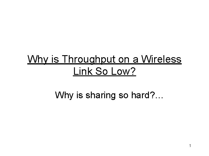 Why is Throughput on a Wireless Link So Low? Why is sharing so hard?