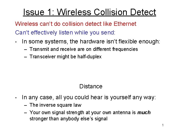 Issue 1: Wireless Collision Detect Wireless can’t do collision detect like Ethernet Can’t effectively