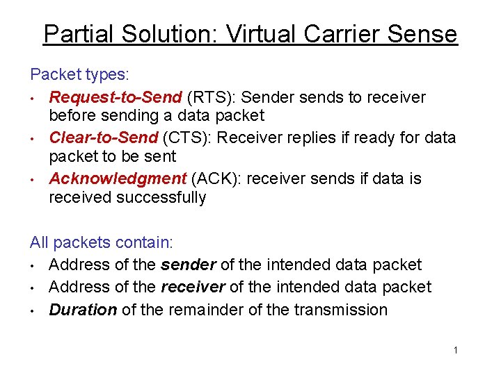 Partial Solution: Virtual Carrier Sense Packet types: • Request-to-Send (RTS): Sender sends to receiver