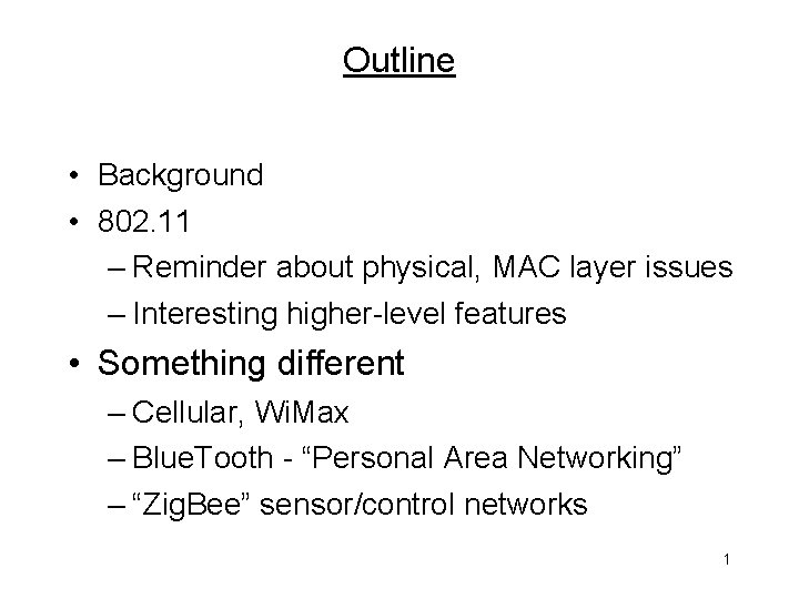 Outline • Background • 802. 11 – Reminder about physical, MAC layer issues –