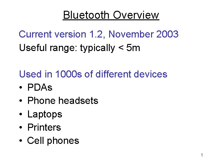 Bluetooth Overview Current version 1. 2, November 2003 Useful range: typically < 5 m