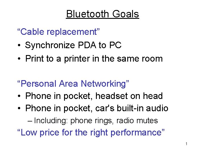 Bluetooth Goals “Cable replacement” • Synchronize PDA to PC • Print to a printer