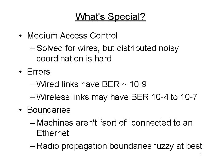 What's Special? • Medium Access Control – Solved for wires, but distributed noisy coordination