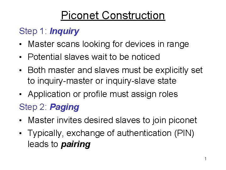 Piconet Construction Step 1: Inquiry • Master scans looking for devices in range •