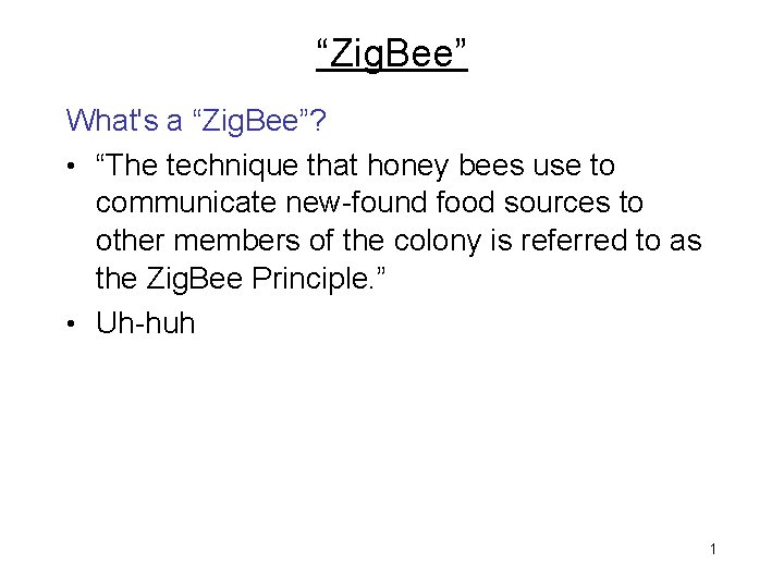 “Zig. Bee” What's a “Zig. Bee”? • “The technique that honey bees use to