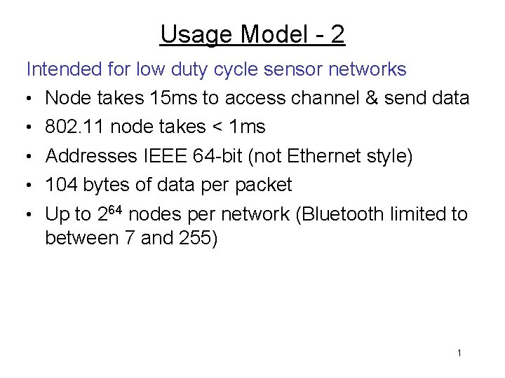 Usage Model - 2 Intended for low duty cycle sensor networks • Node takes