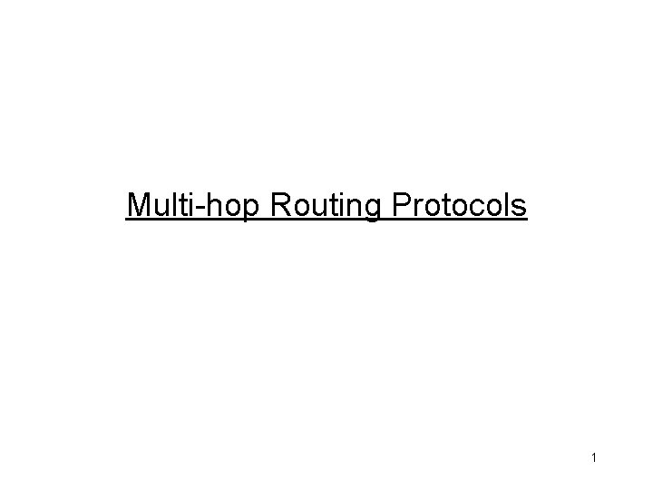 Multi-hop Routing Protocols 1 