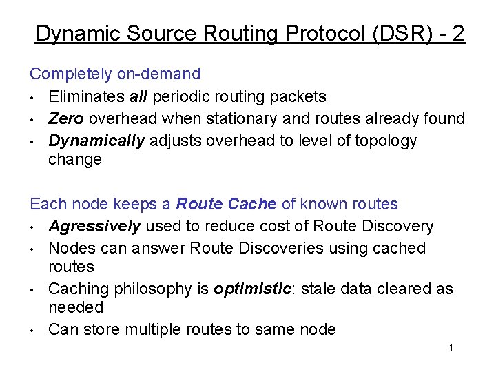 Dynamic Source Routing Protocol (DSR) - 2 Completely on-demand • Eliminates all periodic routing