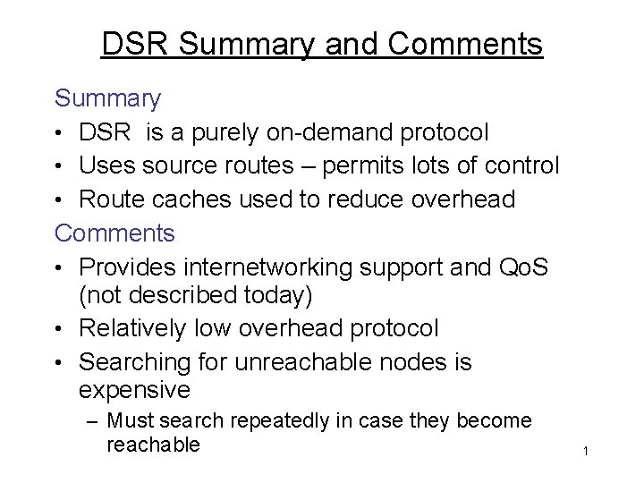 DSR Summary and Comments Summary • DSR is a purely on-demand protocol • Uses