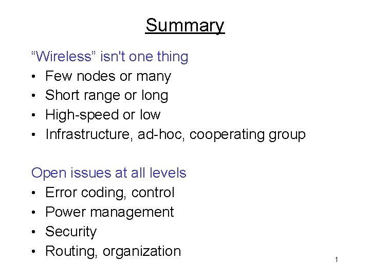 Summary “Wireless” isn't one thing • Few nodes or many • Short range or